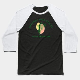 Empower your health with herbalism Baseball T-Shirt